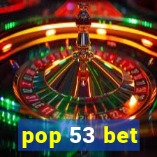 pop 53 bet